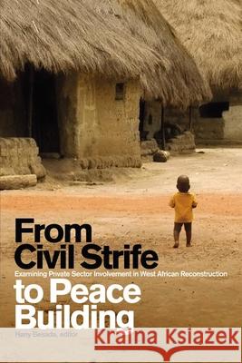 From Civil Strife to Peace Building: Examining Private Sector Involvement in West African Reconstruction Hany Besada 9781554580521 Wilfrid Laurier University Press - książka