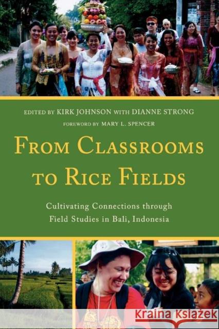 From Classrooms to Rice Fields: Cultivating Connections Through Field Studies in Bali, Indonesia Johnson, Kirk A. 9780761857129 Hamilton Books - książka