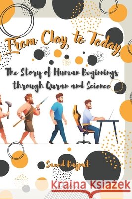 From Clay to Today: The Story of Human Beginnings through Quran and Science Saeed Rajput 9798328356015 Independently Published - książka
