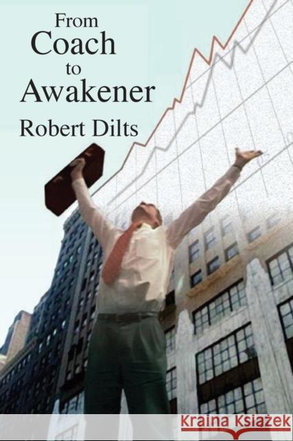 From Coach to Awakener Robert Brian Dilts 9781947629011 Dilts Strategy Group - książka