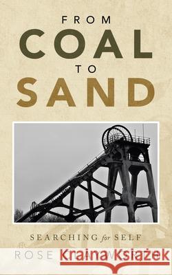 From Coal to Sand: Searching for Self Rose Clayworth 9781982290382 Balboa Press Au - książka