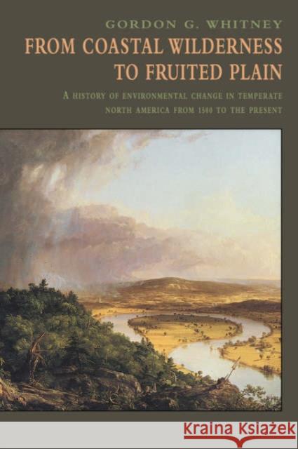 From Coastal Wilderness to Fruited Plain: A History of Environmental Change in Temperate North America from 1500 to the Present Whitney, Gordon G. 9780521394529 Cambridge University Press - książka