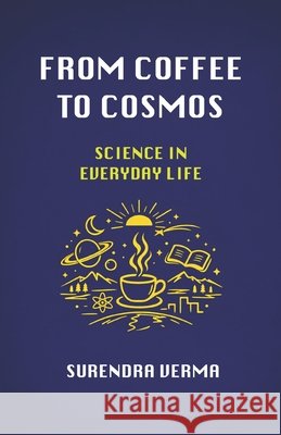 From Coffee to Cosmos: Science in Everyday Life Verma, Surendra 9798171502256 Independently Published - książka
