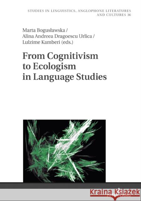 From Cognitivism to Ecologism in Language Studies Robert Kieltyka Marta Boguslawska Alina Andreea Dragoesc 9783631884737 Peter Lang Gmbh, Internationaler Verlag Der W - książka