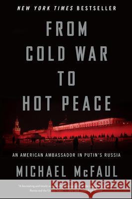 From Cold War to Hot Peace: An American Ambassador in Putin's Russia McFaul, Michael 9781328624383 Mariner Books - książka