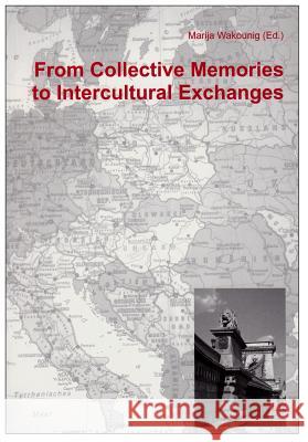 From Collective Memories to Intercultural Exchanges Marija Wakounig 9783643902870 Lit Verlag - książka