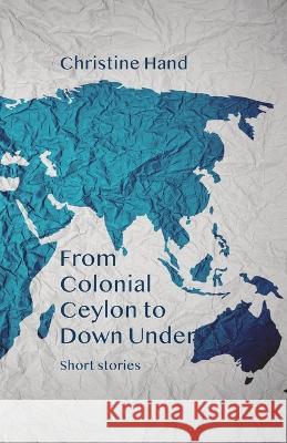 From Colonial Ceylon to Down Under Christine Hand   9781761094460 Ginninderra Press - książka
