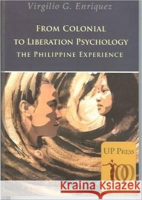 From Colonial to Liberation Psychology: The Philippine Experience Enriquez, Virgilio G. 9789715425889 University of the Philippines Press - książka