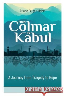 From Comar to Kabul: A Journey from Tragedy to Hope Ariane Geiger Hiriart Dionne Wilson  9798218177669 Le Pelican - książka
