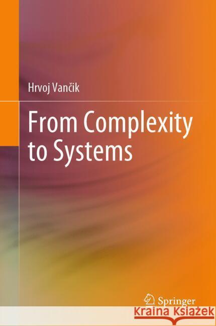 From Complexity to Systems Hrvoj Vančik 9783031561351 Springer - książka