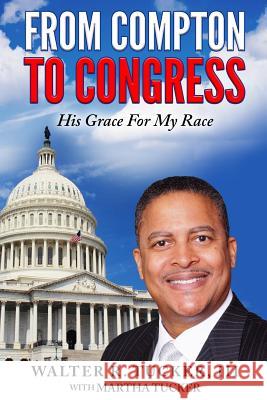From Compton To Congress: His Grace For My Race Tucker, Martha 9780692887325 Walter R. Tucker III - książka