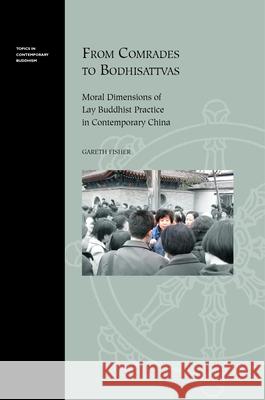 From Comrades to Bodhisattvas: Moral Dimensions of Lay Buddhist Practice in Contemporary China Fisher, Gareth 9780824839666 University of Hawaii Press - książka