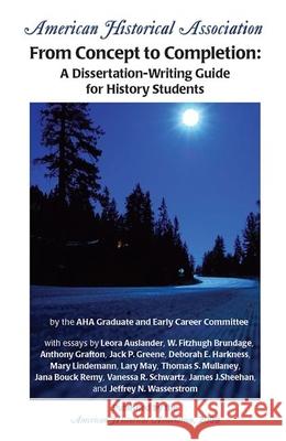 From Concept to Completion: A Dissertation-Writing Guide for History Students Elise Lipkowitz 9780872291621 American Historical Association - książka