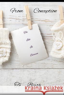 From Conception to Birth: The Ink in Between Rebecca Bounds 9781091470347 Independently Published - książka