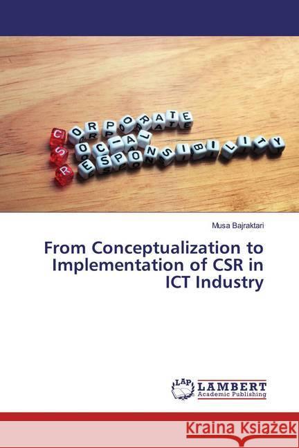 From Conceptualization to Implementation of CSR in ICT Industry Bajraktari, Musa 9783659823527 LAP Lambert Academic Publishing - książka