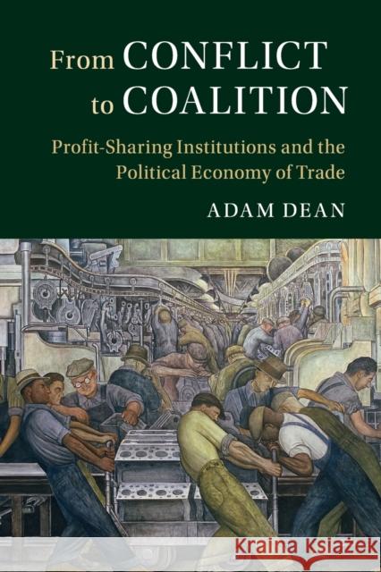 From Conflict to Coalition: Profit-Sharing Institutions and the Political Economy of Trade Dean, Adam 9781316619735 Cambridge University Press - książka