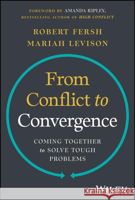 From Conflict to Convergence: Coming Together to Solve Tough Problems Mariah (Convergence Center for Policy Resolution) Levison 9781394198566 John Wiley & Sons Inc - książka