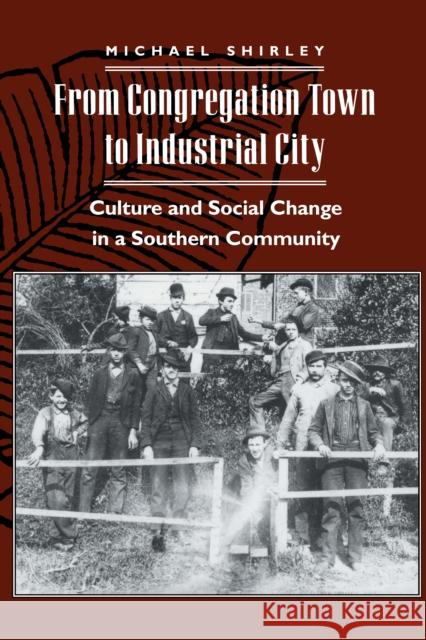 From Congregation Town to Industrial City: Culture and Social Change in a Southern Community Shirley, Michael 9780814779774 New York University Press - książka