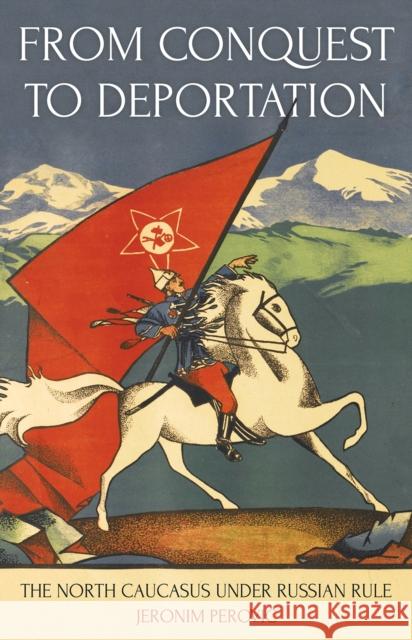 From Conquest to Deportation The North Caucasus under Russian Rule Perovic, Jeronim 9781849048941  - książka