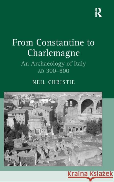 From Constantine to Charlemagne: An Archaeology of Italy Ad 300-800 Christie, Neil 9781859284216 Ashgate Publishing - książka