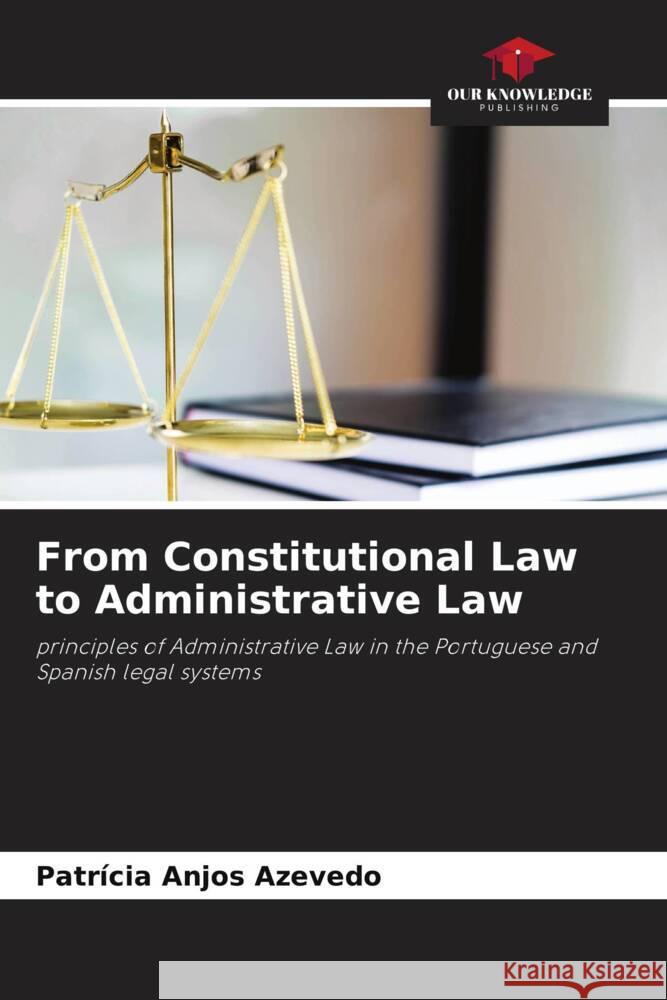 From Constitutional Law to Administrative Law Anjos Azevedo, Patrícia 9786204482842 Our Knowledge Publishing - książka