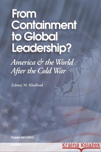 From Containment to Global Leadership: America and the World After the Cold War Khalilzad, Zalmay 9780833016201 RAND Corporation - książka