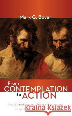 From Contemplation to Action: The Spiritual Process of Divine Discernment Using Elijah and Elisha as Models Boyer, Mark G. 9781532653797 Wipf & Stock Publishers - książka