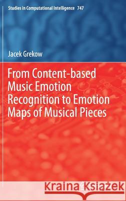 From Content-Based Music Emotion Recognition to Emotion Maps of Musical Pieces Grekow, Jacek 9783319706085 Springer - książka