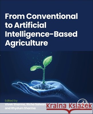 From Conventional to Artificial Intelligence-Based Agriculture  9780443274657 Elsevier Science Publishing Co Inc - książka
