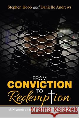 From Conviction to Redemption: A Memoir as Told to Danielle N. Andrews Stephen Bobo, Danielle Andrews 9781982261146 Balboa Press - książka