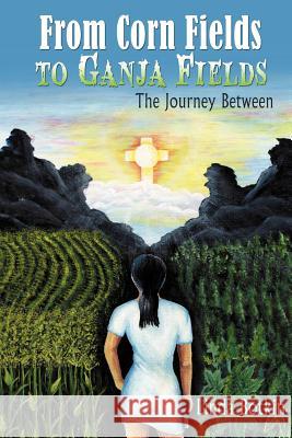 From Corn Fields to Ganja Fields: The Journey Between Botkin, Linda 9781432771638 Outskirts Press - książka