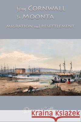 From Cornwall to Moonta: migration and resettlement Dianne Griffin   9781922830302 Glass House Books - książka