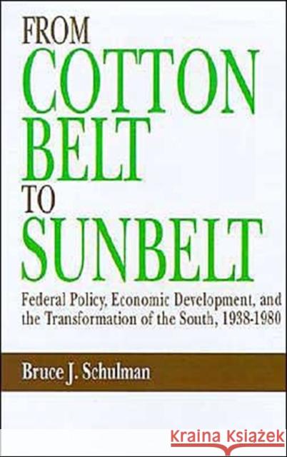 From Cotton Belt to Sunbelt: Federal Policy, Economic Development, and the Transformation of the South, 1938-1980 Schulman, Bruce J. 9780195057034 Oxford University Press - książka