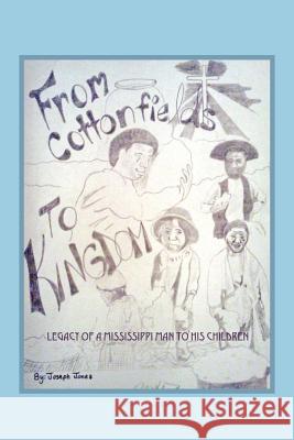 From Cottonfields To Kingdom: Legacy Of A Mississippi Man To His Children Jones, Joseph 9781432794378 Outskirts Press - książka