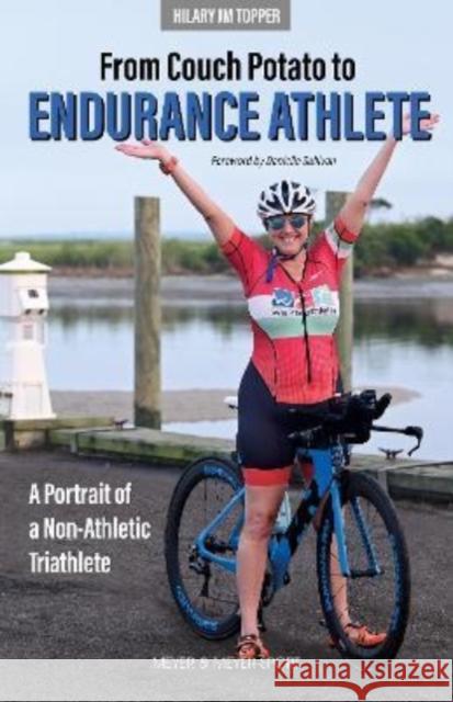 From Couch Potato to Endurance Athlete: A Portrait of a Non-Athletic Triathlete Hilary JM Topper 9781782552406 Meyer & Meyer Sport (UK) Ltd - książka