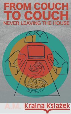 From Couch to Couch, Never Leaving the House A. M. Langston 9781520967110 Independently Published - książka