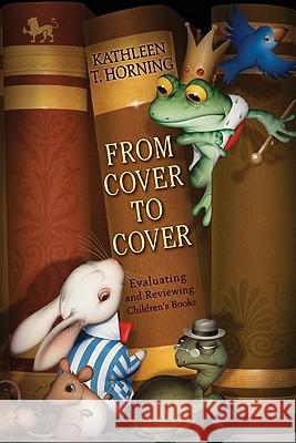 From Cover to Cover: Evaluating and Reviewing Children's Books Horning, Kathleen T. 9780060777579 Collins - książka