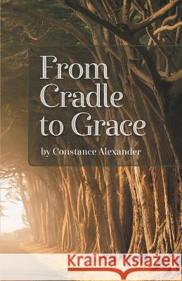 From Cradle to Grace Constance Alexander 9781635346398 Finishing Line Press - książka