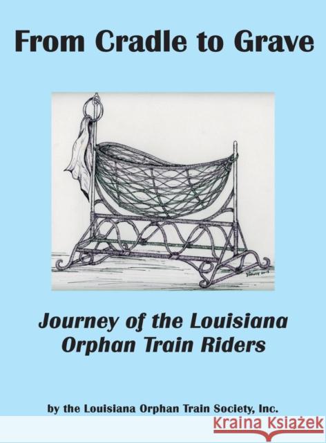 From Cradle to Grave: Journey of the Louisiana Orphan Train Riders Inc Louisiana Orphan Train Society, Neal Bertrand 9781936707003 Cypress Cove Publishing - książka