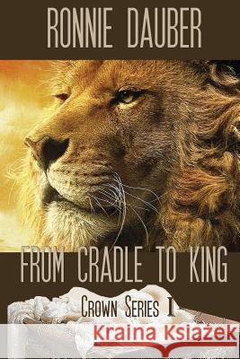 From Cradle to King Ronnie Dauber 9781542996389 Createspace Independent Publishing Platform - książka