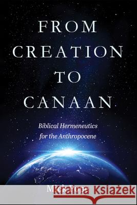 From Creation to Canaan: Biblical Hermeneutics for the Anthropocene Mick Pope 9781666751451 Pickwick Publications - książka