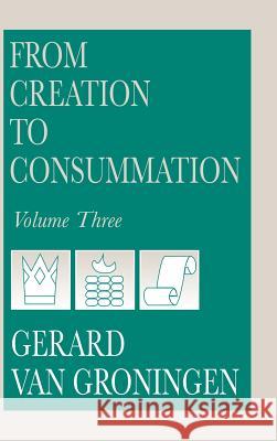 From Creation to Consummation, Volume III Gerard Va 9780932914590 Dordt College Press - książka