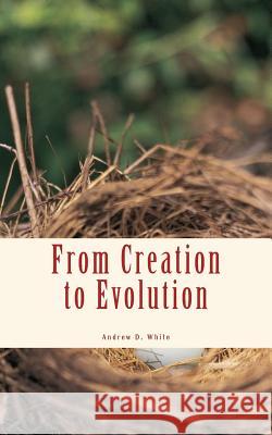 From Creation to Evolution Andrew Dickson White 9781986463010 Createspace Independent Publishing Platform - książka