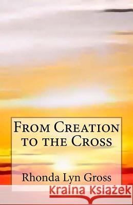 From Creation to the Cross Rhonda Lyn Gross 9780692397787 Gross Publications - książka