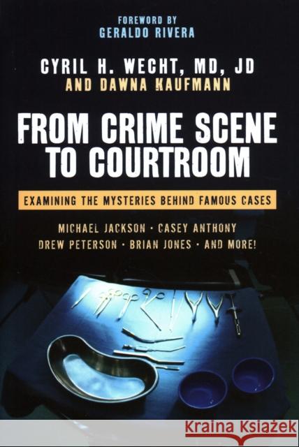 From Crime Scene to Courtroom: Examining the Mysteries Behind Famous Cases Wecht, Cyril H. 9781616144470 Prometheus Books - książka