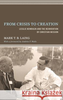 From Crisis to Creation Mark T B Laing, Andrew F Walls 9781498260596 Pickwick Publications - książka