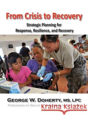 From Crisis to Recovery: Strategic Planning for Response, Resilience, and Recovery George W. Doherty, Bruce L. Andrews 9781615990153 Loving Healing Press - książka