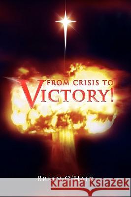 From Crisis to Victory! Brian O'Hair 9781450053211 Xlibris Corporation - książka