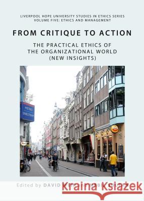 From Critique to Action: The Practical Ethics of the Organizational World (New Insights) Nabil Sultan David Weir 9781443853095 Cambridge Scholars Publishing - książka