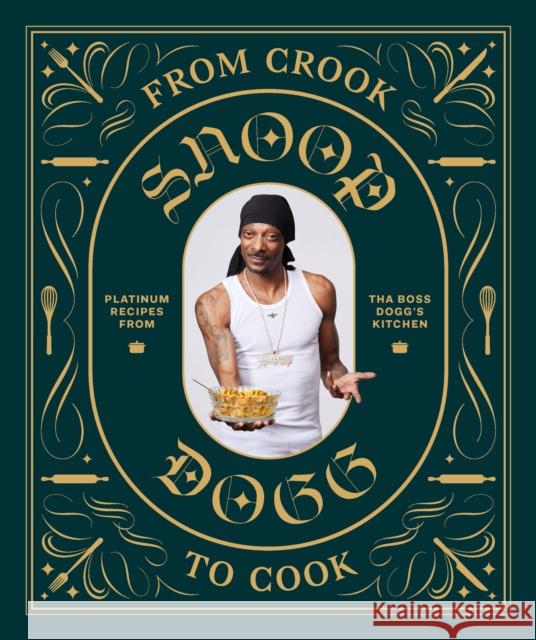 From Crook to Cook: Platinum Recipes from Tha Boss Dogg's Kitchen Snoop Dogg 9781452179612 Chronicle Books - książka